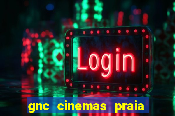 gnc cinemas praia de belas
